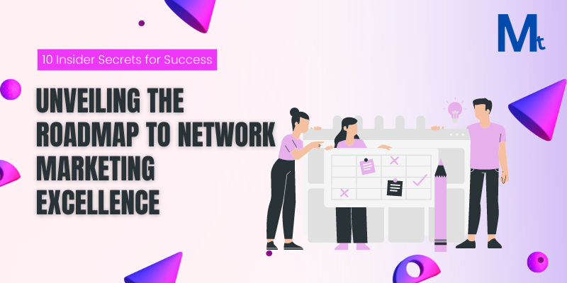Unveiling the Roadmap to Network Marketing Excellence: 10 Insider Secrets for Success
